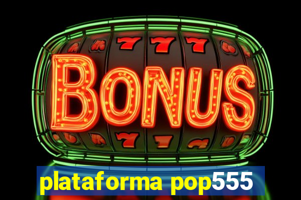 plataforma pop555